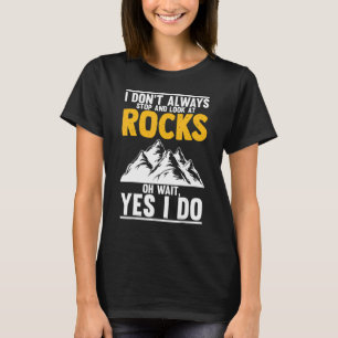Geologists I Don't Stop At Rocks Rock  Geology Roc T-Shirt