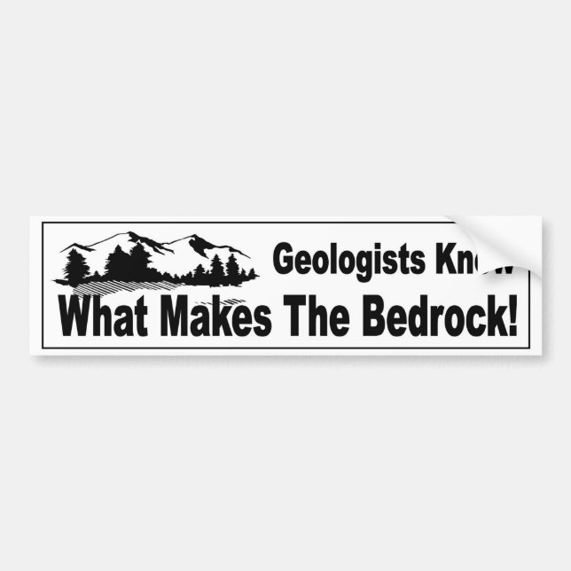 Geologists know what makes the bedrock funny bumper sticker (Front)
