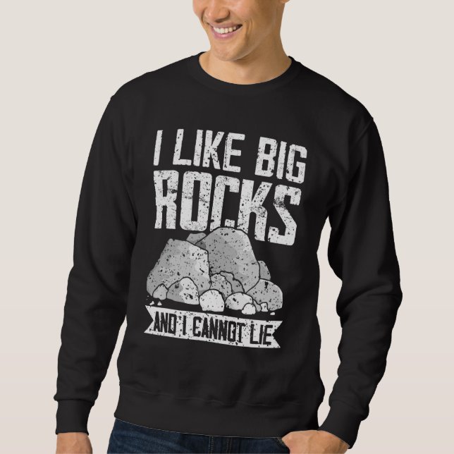 Geologists Like Big Rocks Geology Design Sweatshirt (Front)