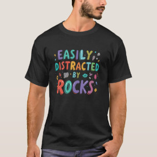 Geology Easily Distracted by Rocks Collector Lover T-Shirt
