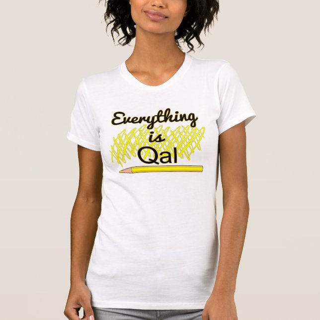 Geology Field Work "Everything is Qal" T-Shirt (Front)