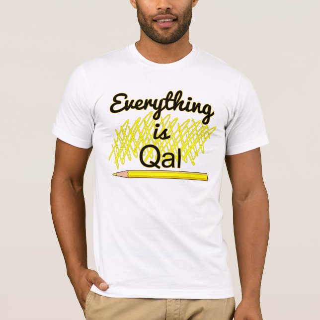 Geology Field Work "Everything is Qal" T-Shirt (Front)