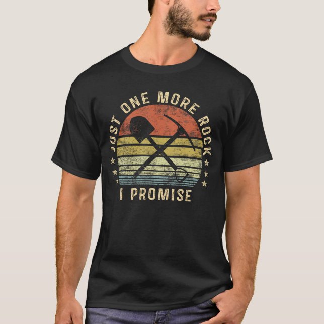 Geology Gifts Just One More Rock I Promise Funny G T-Shirt (Front)
