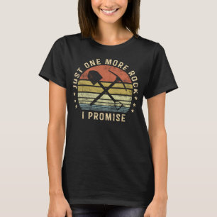 Geology Gifts Just One More Rock I Promise Funny G T-Shirt