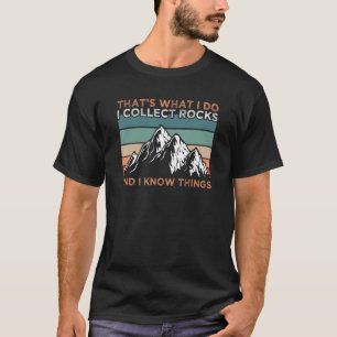 Geology I Collect Rocks And I Know Things T-Shirt