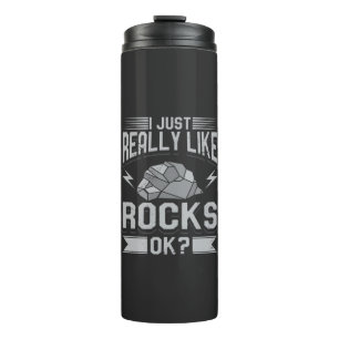 Geology - I Just Really Like Rocks Thermal Tumbler