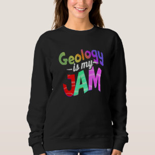 Geology is my Jam Geology Teacher Sweatshirt