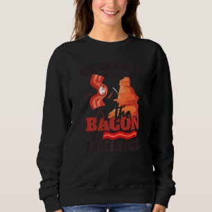 Geology Is The Bacon Of Science  Kids Geology Sweatshirt