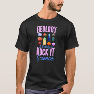 Geology It Literally Is Rock It Science Geologist T-Shirt