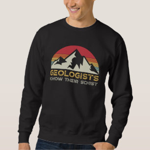 Geology Pun  Geologists Schist Earth Science Teach Sweatshirt