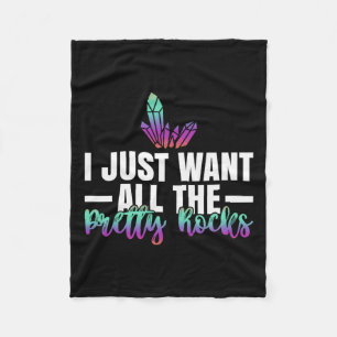 Geology Rock Hunting I Just Want All The Pretty Ro Fleece Blanket