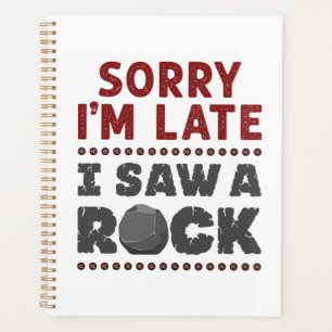 Geology Rockhound Sorry I'm Late I Saw a Rock Planner