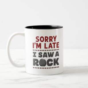 Geology Rockhound Sorry I'm Late I Saw a Rock Two-Tone Coffee Mug