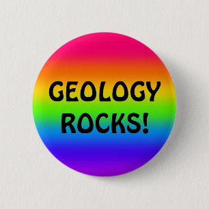 GEOLOGY ROCKS! 6 CM ROUND BADGE