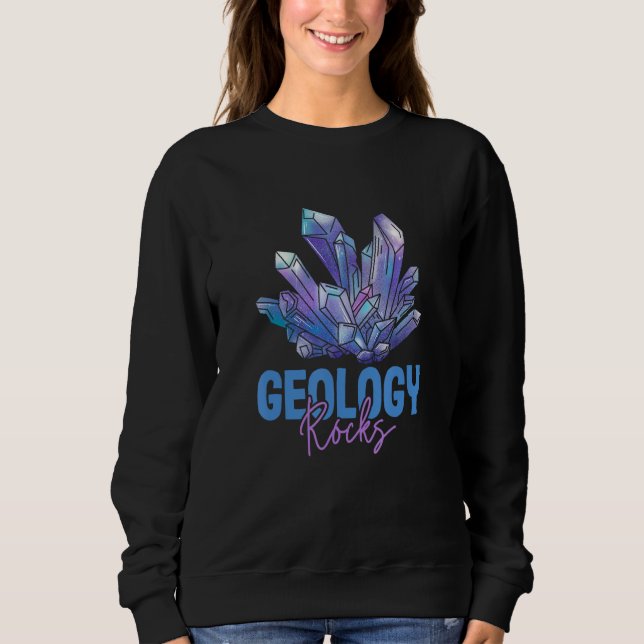 Geology Rocks Mineralogy Rockhounding Sweatshirt (Front)
