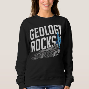 Geology Rocks Student Stone Job Geologist Sweatshirt
