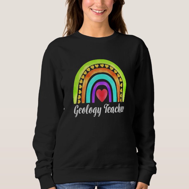 Geology Teacher Hearts & Rainbows Sweatshirt (Front)