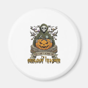 Geology Teacher You Cant Scare Me Halloween Skelet Magnet