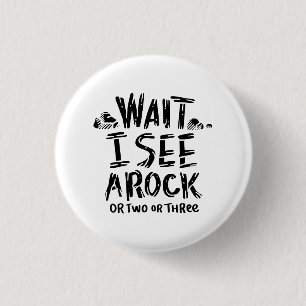 Geology - Wait I See A Rock 3 Cm Round Badge