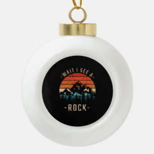 Geology - Wait I See A Rock Ceramic Ball Christmas Ornament