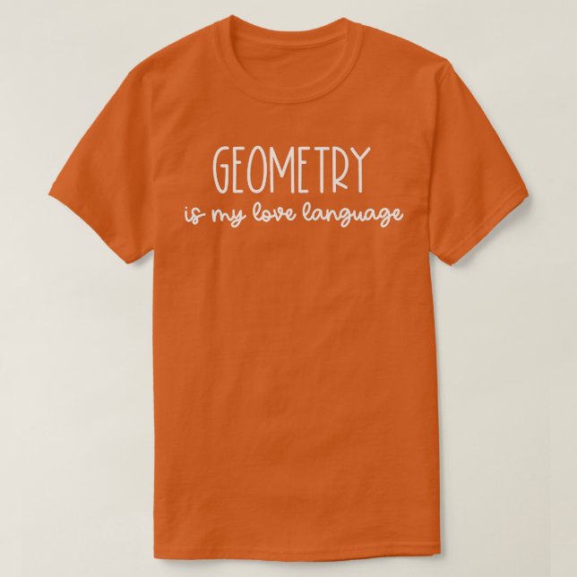 Geometry is My Love Language  Math Teacher Joke Gi T-Shirt (Design Front)