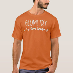 Geometry is My Love Language  Math Teacher Joke Gi T-Shirt