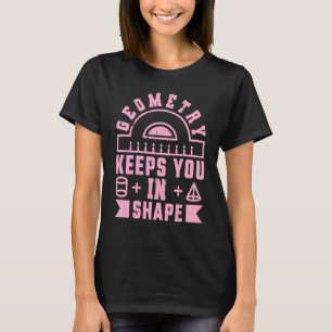 Geometry Keeps You In Shape Funny Math Teacher Fu T-Shirt
