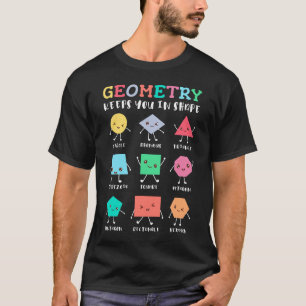 Geometry Keeps You in Shape – School Math Humour T-Shirt