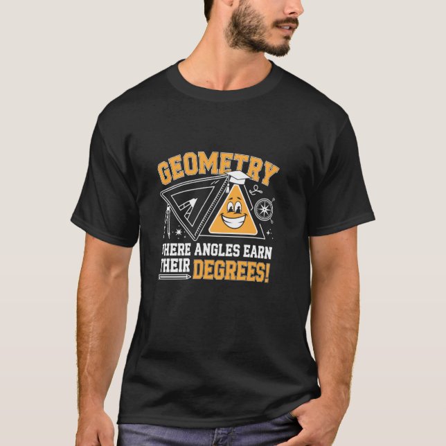 Geometry Where Angles Earn Their Degrees Back To S T-Shirt (Front)