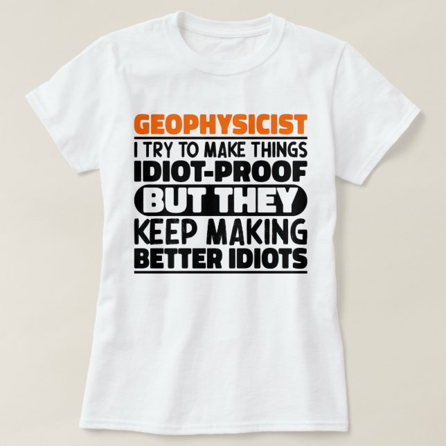 Geophysicist I Try To Make Things Funny Sayings T-Shirt (Design Front)