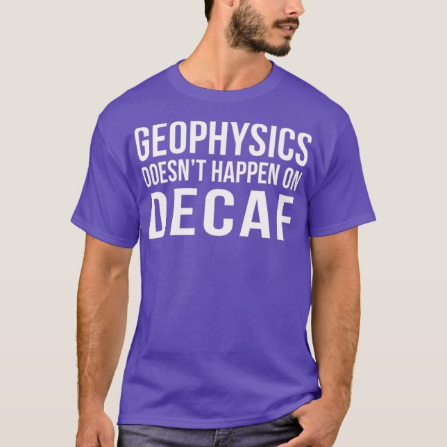 Geophysics Geology Coffee Saying Shirt Caffeine (Front)