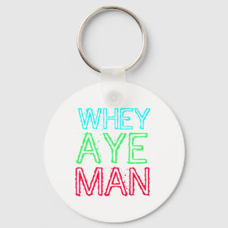 Geordie - Whey Aye Man Key Ring