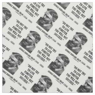 George B. Shaw Do Not Live Forever Not Succeed Fabric