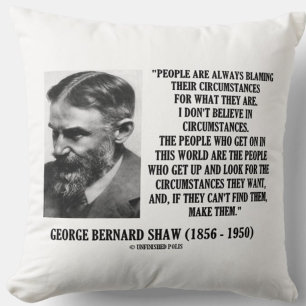 George B. Shaw I Don't Believe In Circumstances Cushion