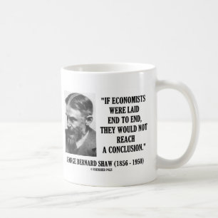 George B. Shaw If Economists Laid Not Conclusion Coffee Mug