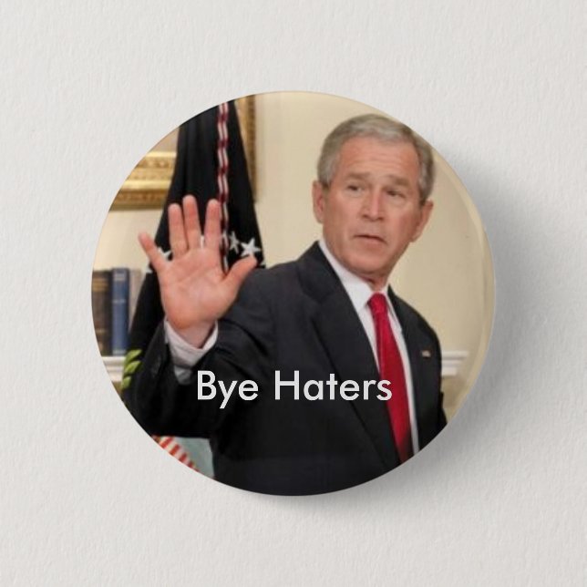George Bush Bye Haters 6 Cm Round Badge (Front)