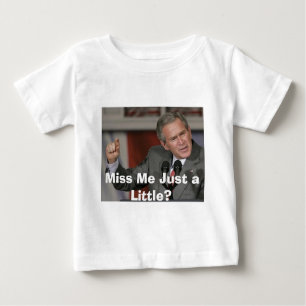 George Bush/Miss Me A Little? Baby T-Shirt