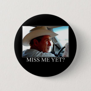 George Bush/Miss Me Yet? 6 Cm Round Badge