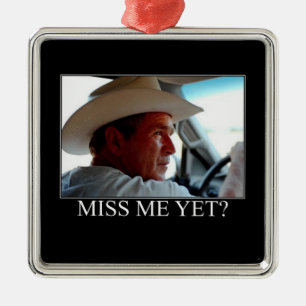 George Bush/Miss Me Yet? Metal Ornament