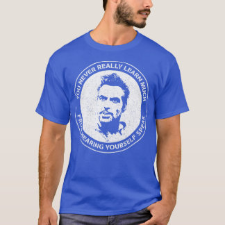 George CYou Never Really Learn Much from Hearing Y T-Shirt