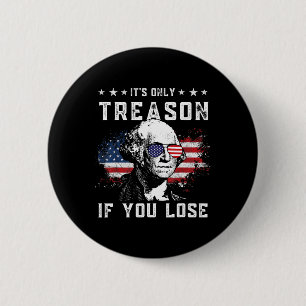 George It's Only Treason If You Lose 4th Of July 6 Cm Round Badge