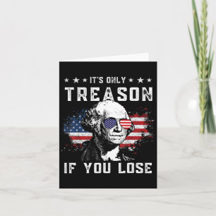 George It's Only Treason If You Lose 4th Of July Card