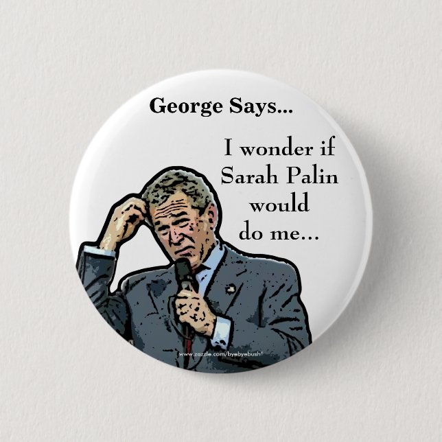 George Says... customisable George Bush button (Front)