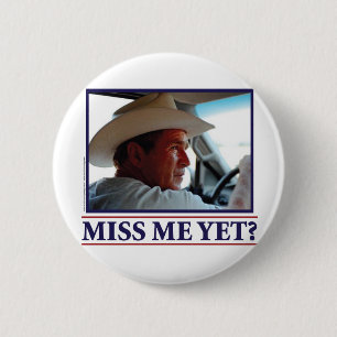 George W Bush Miss Me Yet? 6 Cm Round Badge