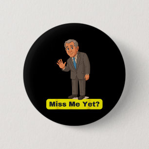 George W. Bush - Miss Me Yet Anti-trump 6 Cm Round Badge