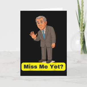 George W. Bush - Miss Me Yet Anti-trump Card