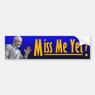 George W. Bush: Miss Me Yet? Bumper Sticker
