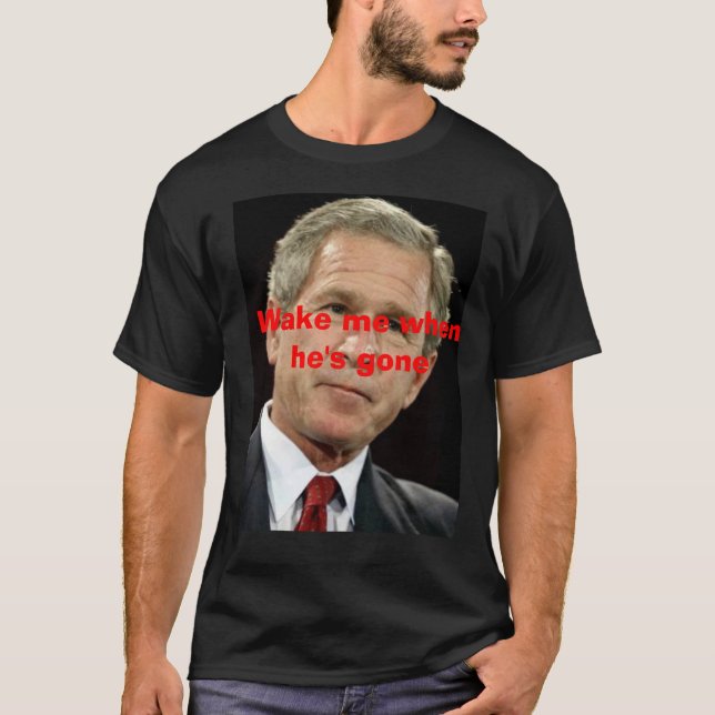 George, Wake me when he's gone T-Shirt (Front)