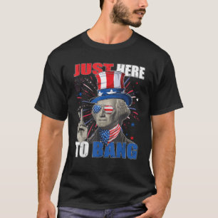 George Washington 4th of July Just Here To Bang Fu T-Shirt