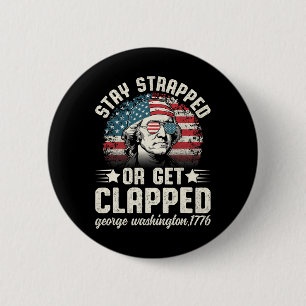George Washington 4th Of July Stay Strapped Or Get 6 Cm Round Badge